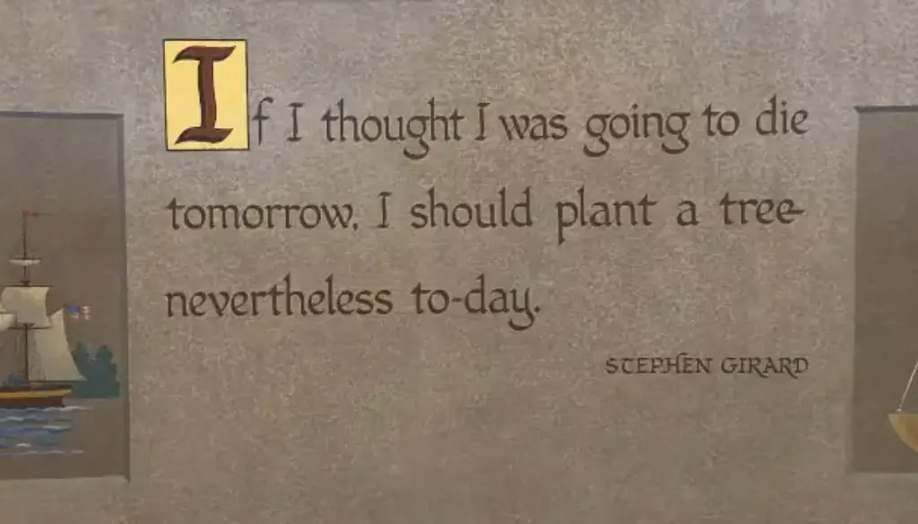 Stephen Girard mural quote about planting a tree ‘to-day’ at the State Museum of Pennsylvania. Inspiration to define your dash.