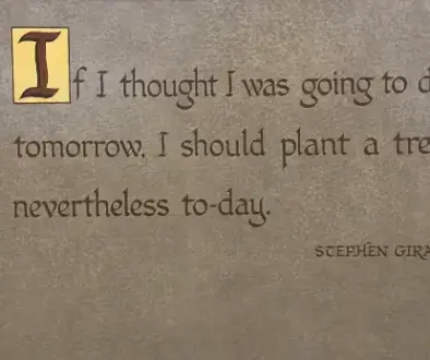 Stephen Girard mural quote about planting a tree ‘to-day’ at the State Museum of Pennsylvania. Inspiration to define your dash.
