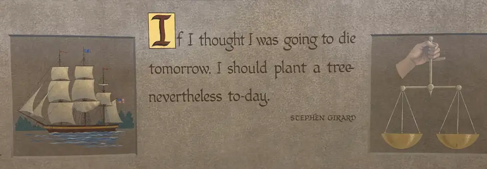 Stephen Girard mural quote about planting a tree ‘to-day’ at the State Museum of Pennsylvania. Inspiration to define your dash.